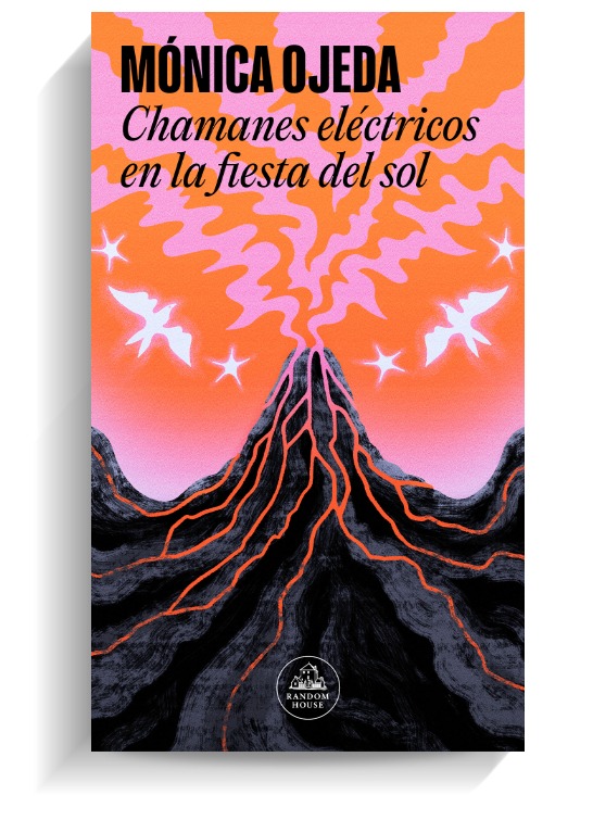 Portada del libro Chamanes eléctricos en la fiesta del sol de Mónica Ojeda. RANDOM HOUSE