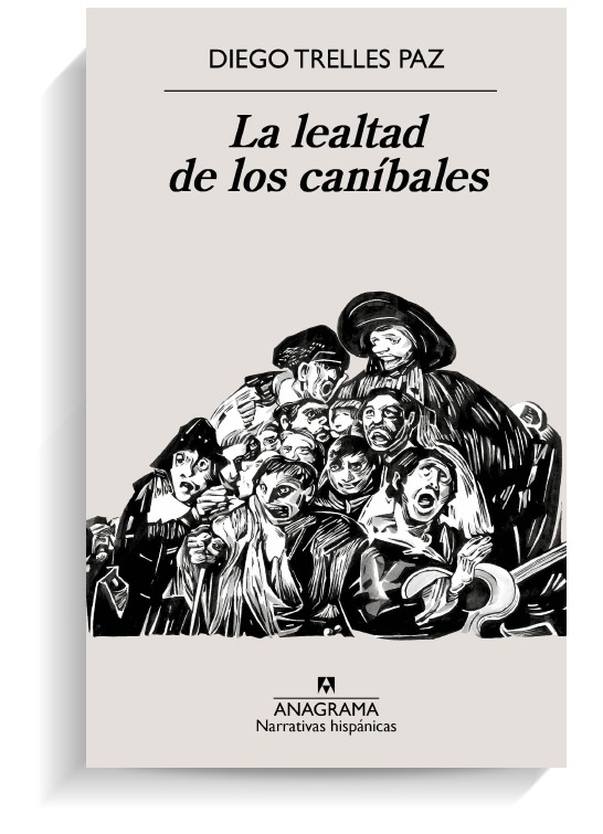 Portada del libro La lealtad de los caníbales de Diego Trelles Paz. ANAGRAMA