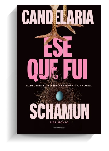 Portada del libro Ese que fui de Candelaria Schamun. SUDAMERICANA