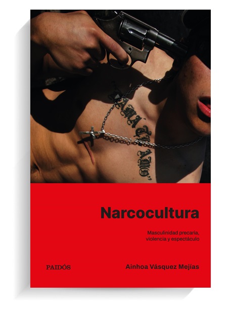Portada del libro Narcocultura de Ainhoa Vásquez Mejías. PAIDÓS Portada del libro Narcocultura de Ainhoa Vásquez Mejías. PAIDÓS