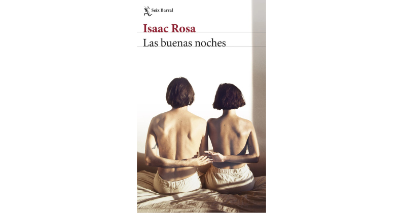 Las buenas noches, la última novela de Isaac Rosa editada por Seix Barral.