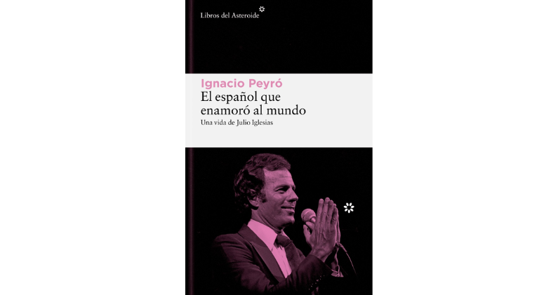 Portada de 'El español que enamoró al mundo', de Ignacio Peyró (Libros del Asteroide). CORTESÍA